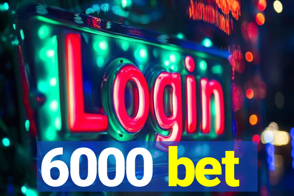 6000 bet